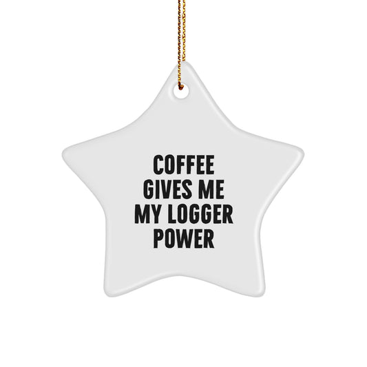 Funny Logger Gifts from Friends, 'Coffee Gives Me My Logger Power' Christmas Unique Star Ornament for Men Logger Fans - Image 1