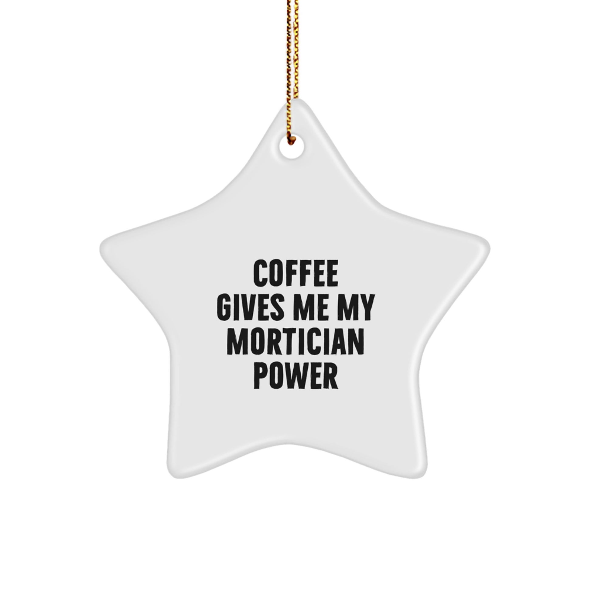 Funny Mortician Gifts from Men to Mortician Friends for Christmas Unique Gifts - 'Coffee Gives Me My Mortician Power' Star Ornament - Image 1