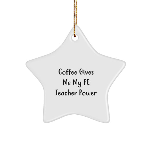 Funny PE Teacher Gifts from Friends, Christmas Unique Star Ornament with 'Coffee Gives Me My Pe Teacher Power' Quote - Image 1