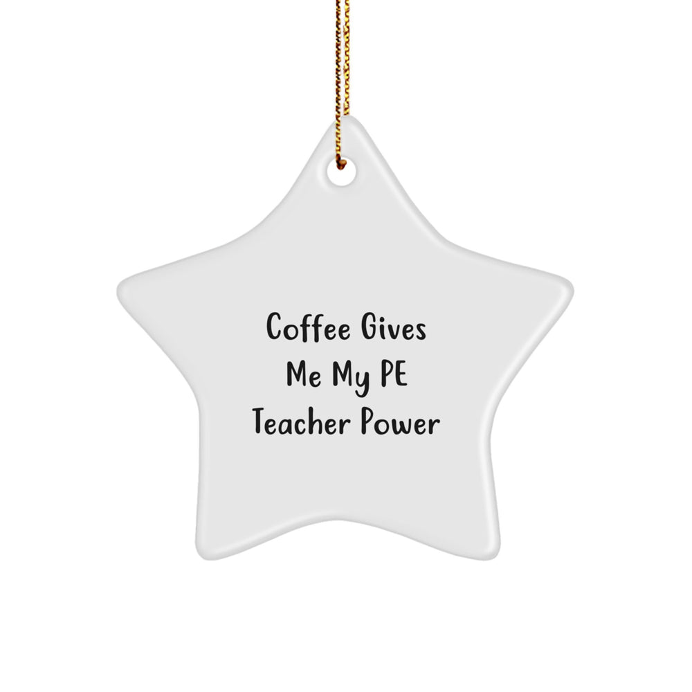 Funny PE Teacher Gifts from Friends, Christmas Unique Star Ornament with 'Coffee Gives Me My Pe Teacher Power' Quote - Image 1