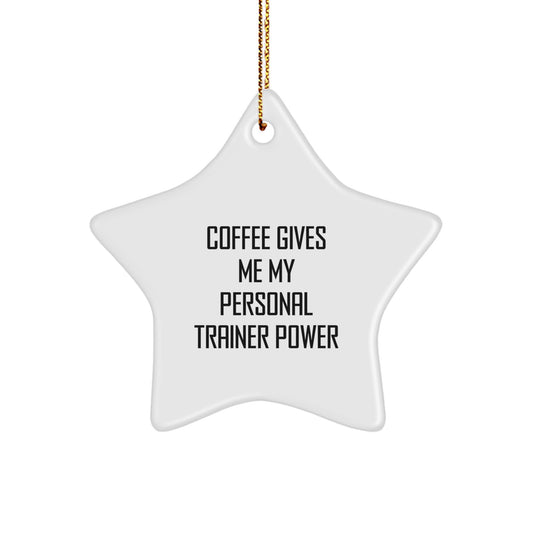 Funny Personal Trainer Gifts for Men - Christmas Unique Star Ornament Gifts from Friends, Coworkers, Family - Coffee Gives Me My Personal Trainer Power - Image 1