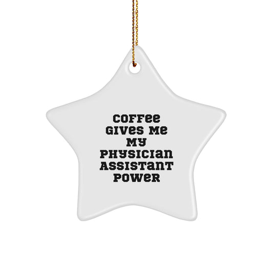 Gifts from Men for Physician Assistant Christmas Unique Gifts - Funny Coffee Gives Me My Physician Assistant Power Star Ornament - Image 1
