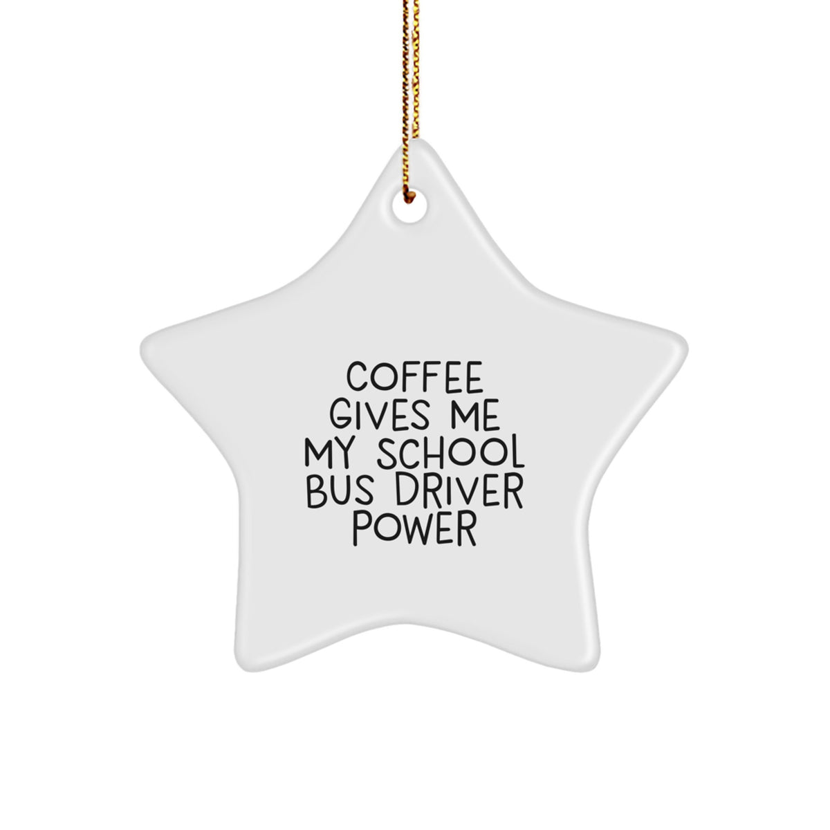 Funny School Bus Driver Gifts from Friends, Christmas Unique Gifts for School Bus Driver, 'Coffee Gives Me My School Bus Driver Power' Star Ornament - Image 1