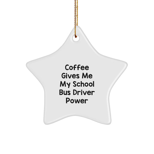 Funny School Bus Driver Christmas Unique Gifts from Men to Friends, School Bus Driver Star Ornament, Coffee Gives Me Power - Image 1