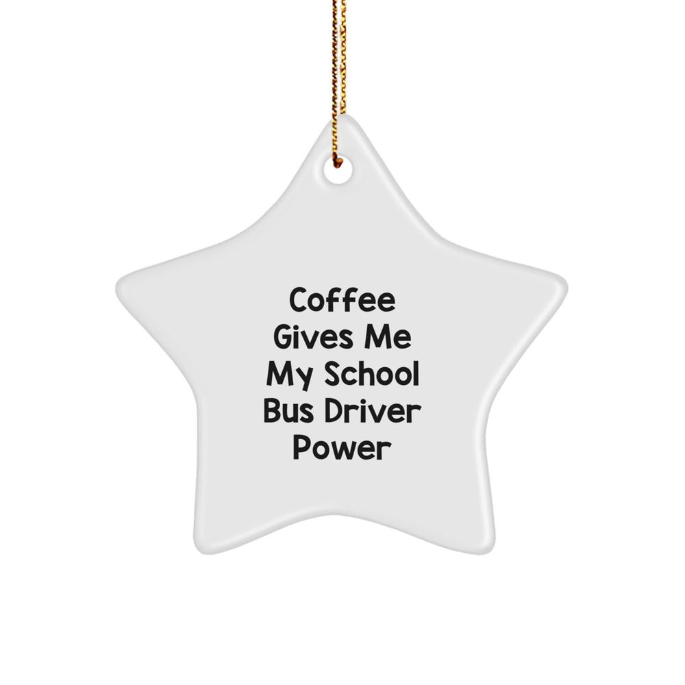 Funny School Bus Driver Christmas Unique Gifts from Men to Friends, School Bus Driver Star Ornament, Coffee Gives Me Power - Image 1