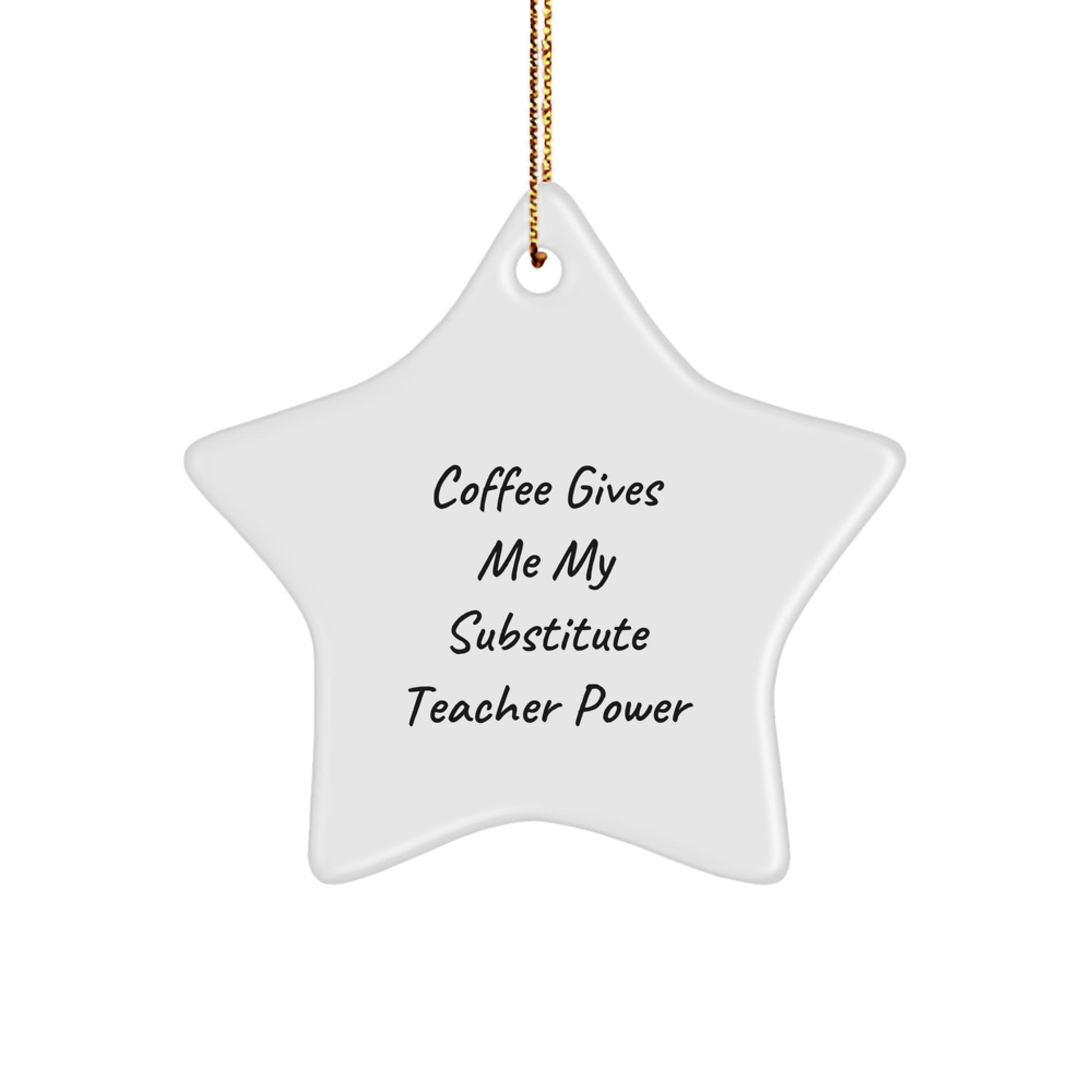 Funny Substitute Teacher Gifts from Friends - 'Coffee Gives Me My Substitute Teacher Power' Star Ornament for Christmas Unique Gifts - Image 1