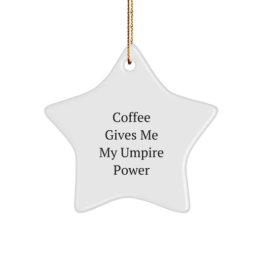 Funny Umpire Star Ornament Gifts from Men for Umpire Friends with Coffee Gives Me My Umpire Power Quote, Christmas Unique Gifts - Image 1