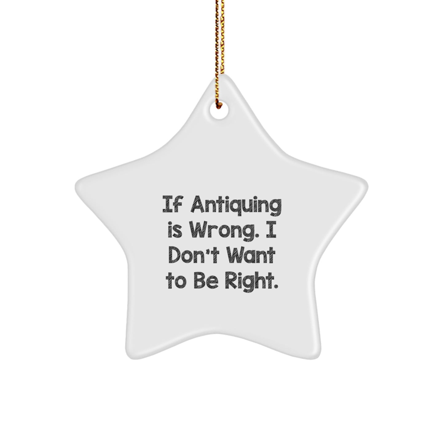 Sassy Antiquing Star Ornament If Antiquing is Wrong Gift for Friends - Image 1