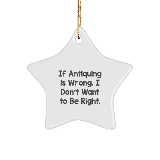 Sassy Antiquing Star Ornament If Antiquing is Wrong Gift for Friends - Image 1