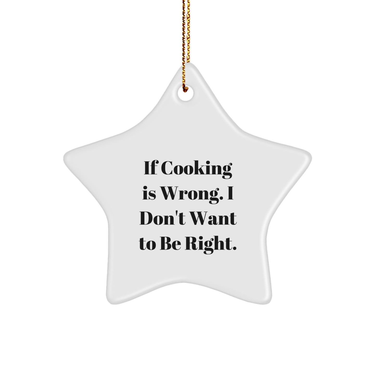 Funny Cooking Gifts for Christmas - If Cooking Is Wrong, Star Ornament for Friends and Family from Men with Humor, Personalized Cooking Lover Star Decoration - Image 1