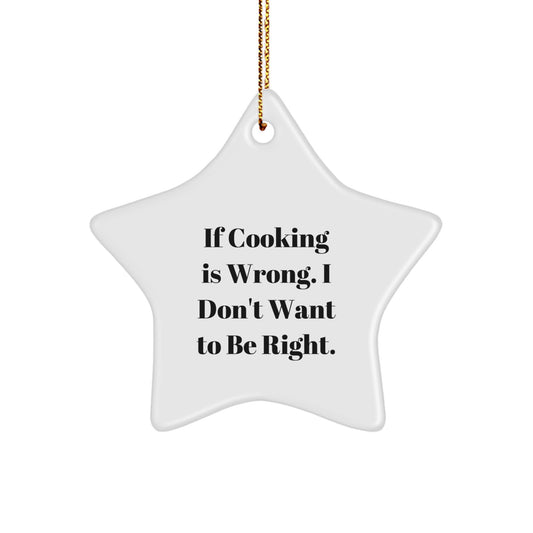 Funny Cooking Gifts for Christmas - If Cooking Is Wrong, Star Ornament for Friends and Family from Men with Humor, Personalized Cooking Lover Star Decoration - Image 1