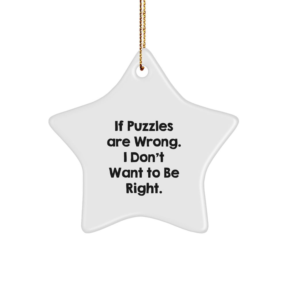 Funny Puzzles Gifts for Men, Women, or Friends - If Puzzles Are Wrong. I Don't Want To Be Right. Star Ornament, Christmas Unique Gifts from Family, Coworkers, or Yourself - Image 1