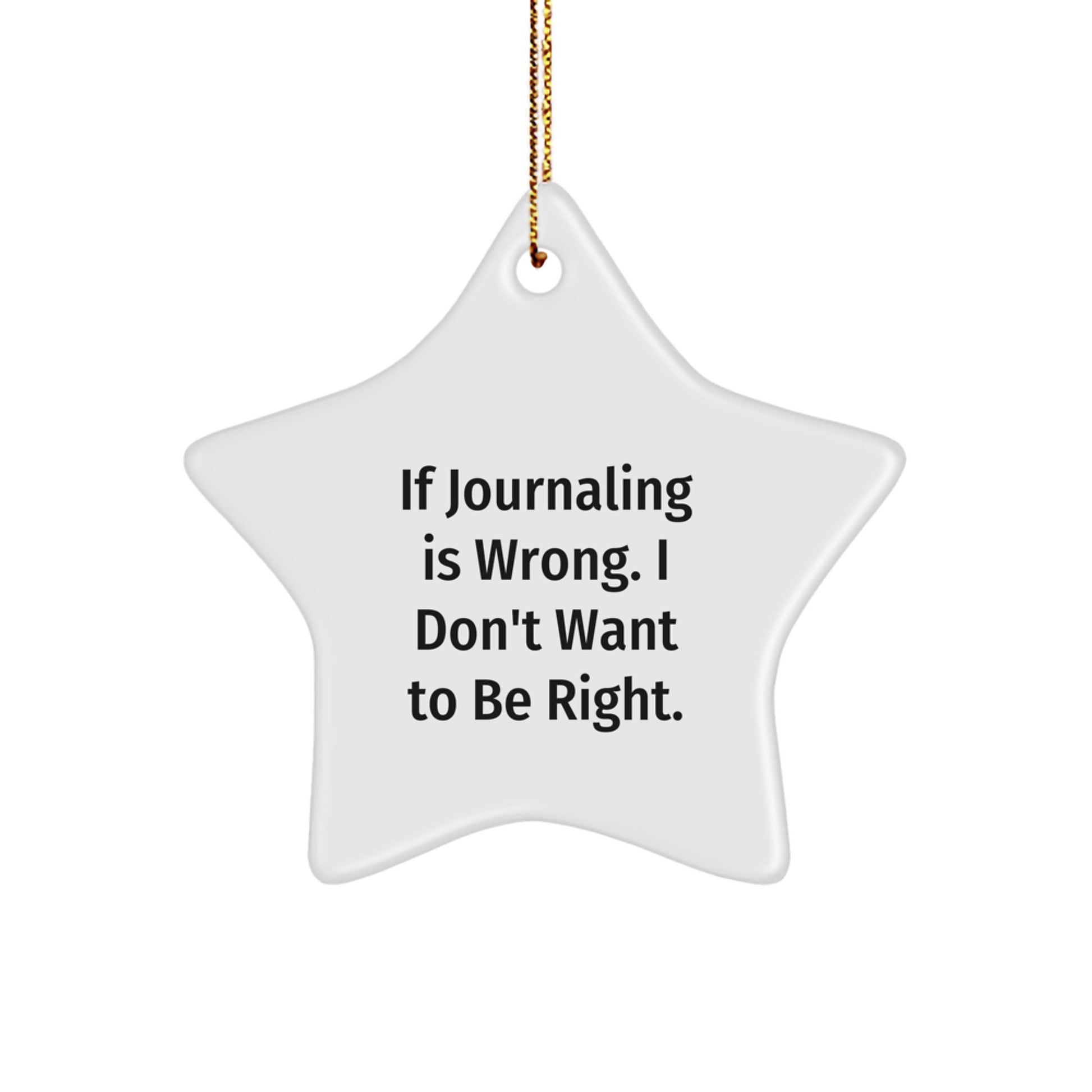 Funny Journaling Gifts for Women - 'If Journaling Is Wrong. I Don't Want To Be Right.' White Star Ornament, Perfect for Journaling Enthusiasts, Gifts from Friends and Family - Image 1