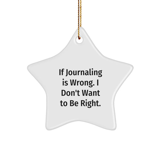 Funny Journaling Gifts for Women - 'If Journaling Is Wrong. I Don't Want To Be Right.' White Star Ornament, Perfect for Journaling Enthusiasts, Gifts from Friends and Family - Image 1