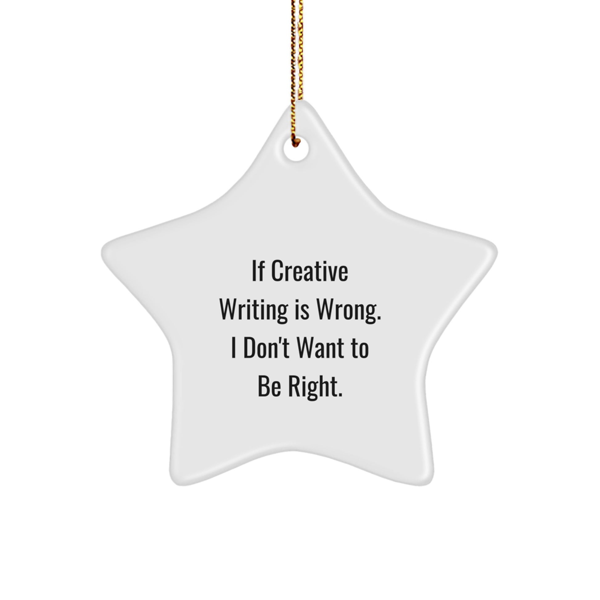 Funny Creative Writing Gifts for Men from Friends - If Creative Writing Is Wrong. I Don't Want To Be Right. Star Ornament, Christmas Unique Gifts - Image 1