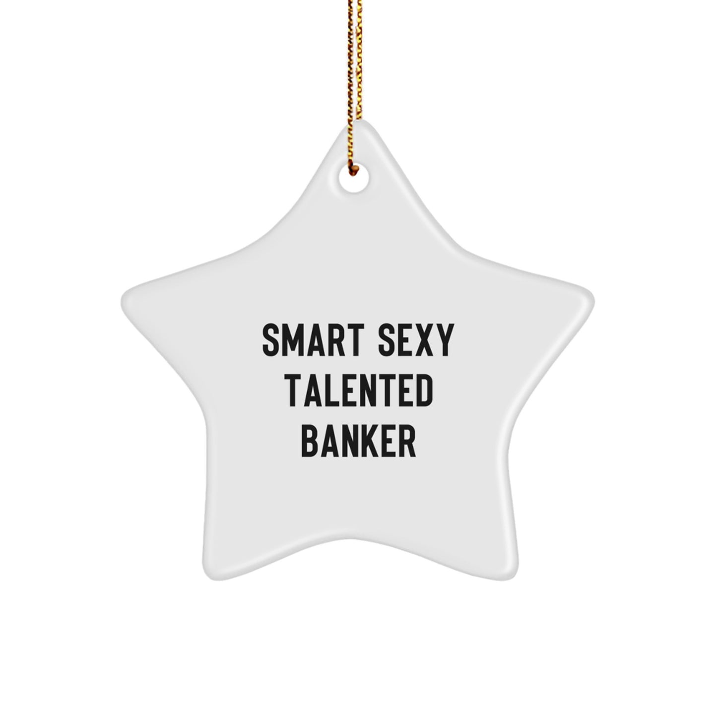 Funny Banker Gifts from Friends or Family - Smart Sexy Talented Banker Star Ornament for Christmas Unique Gifts - Image 1