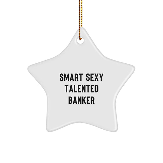 Funny Banker Gifts from Friends or Family - Smart Sexy Talented Banker Star Ornament for Christmas Unique Gifts - Image 1