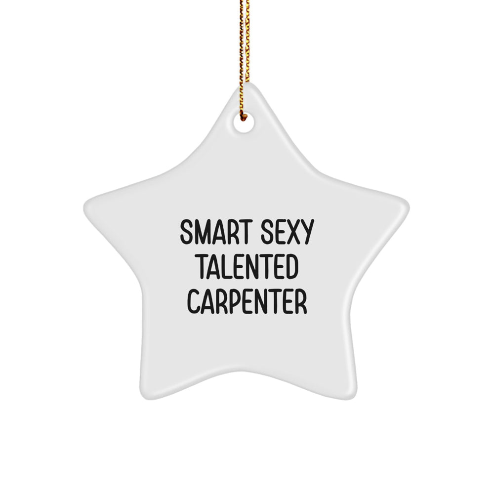 Funny Carpenter Gifts from Men, Christmas Unique Ornaments for Carpenter Friends, 'Smart Sexy Talented Carpenter' Star Decoration - Image 1