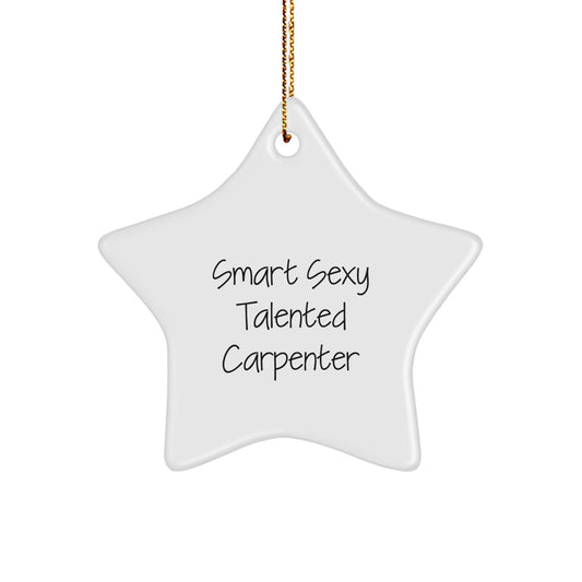 Funny Star Ornament for Carpenter, Gifts from Men, Christmas Unique Gifts for Him, 'Smart Sexy Talented Carpenter' Quote - Image 1