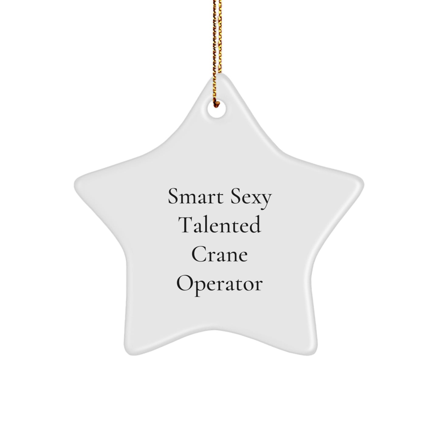 Funny Crane Operator Gifts from Friends, Christmas Unique Gifts for Men, Star Ornament with 'Smart Sexy Talented Crane Operator' Quote - Image 1