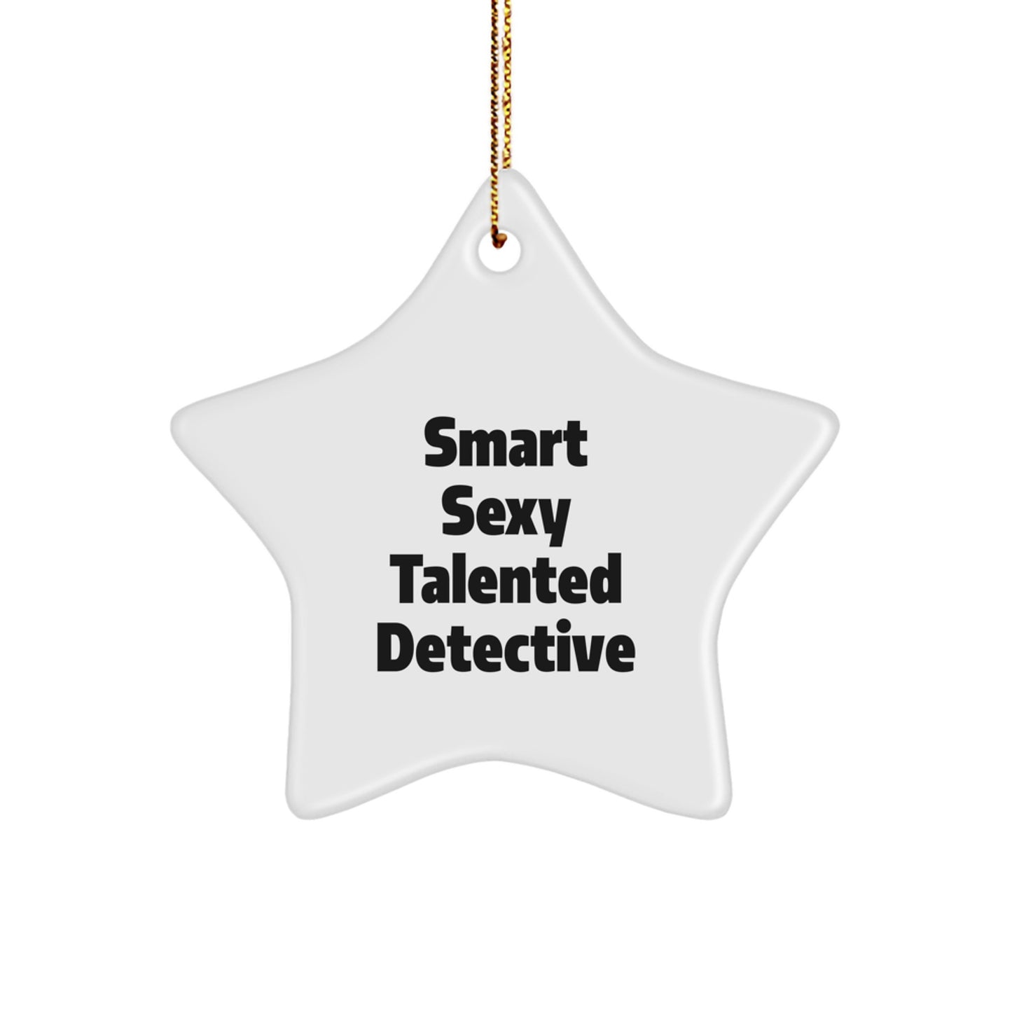 Smart Sexy Talented Detective Christmas Unique Gifts for Friends - Detective Star Ornament with Quote - Gifts from Family for Men - Image 1