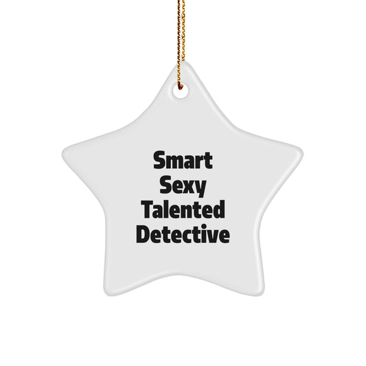 Smart Sexy Talented Detective Christmas Unique Gifts for Friends - Detective Star Ornament with Quote - Gifts from Family for Men - Image 1