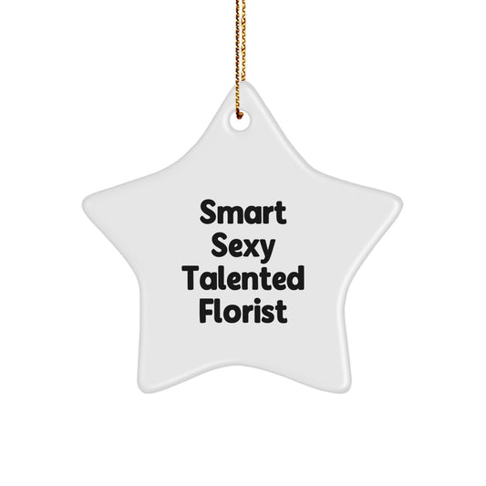 Smart Sexy Talented Florist Christmas Unique Gifts from Men to Florist Star Ornament, Funny Inspirational Quote Gifts for Women Friends Coworkers Family - Image 1