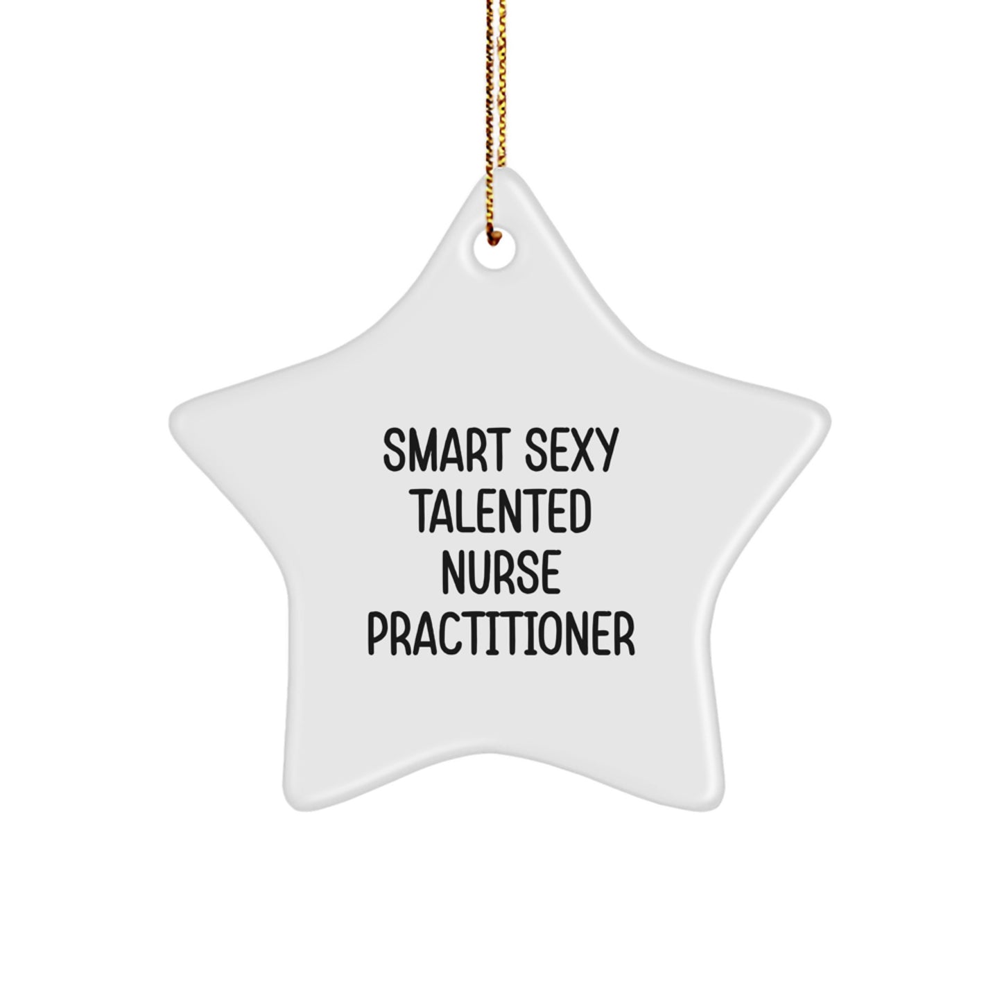 Funny Smart Sexy Talented Nurse Practitioner Christmas Unique Gifts from Friends Star Ornament for Nurse Practitioner - Image 1