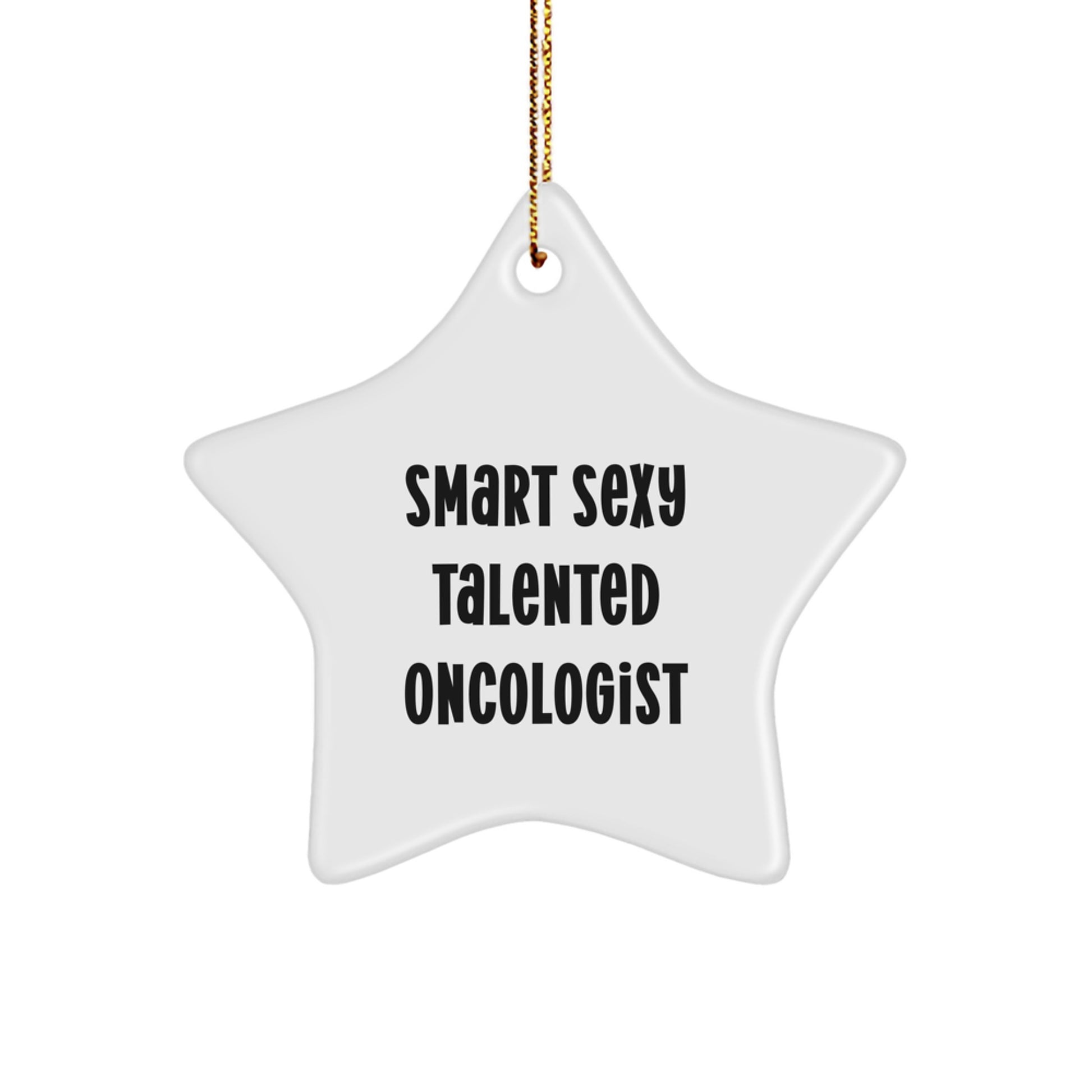 Funny Gifts from Smart Sexy Talented Oncologist, Unique Star Ornament for Oncologists, Christmas Decorations with Inspirational Quote - Image 1