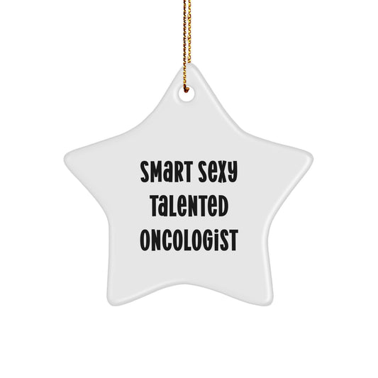 Funny Gifts from Smart Sexy Talented Oncologist, Unique Star Ornament for Oncologists, Christmas Decorations with Inspirational Quote - Image 1