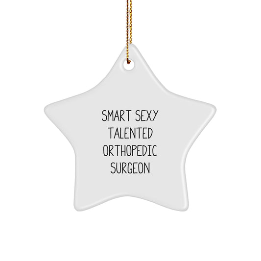 Funny Smart Sexy Talented Orthopedic Surgeon Christmas Unique Gift Ideas, Unique Star Ornament for Orthopedic Surgeons, Gifts from Friends and Family - Image 1