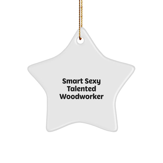 Funny Woodworker Gift Ideas for Men, Star Ornament, Sexy Talented Woodworker Christmas Unique Gifts from Friends - Image 1