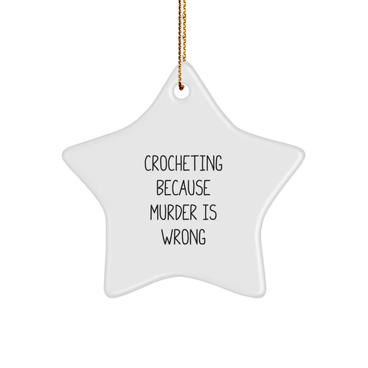 Crocheting Gifts for Friends, Funny Star Ornament with Crocheting Because 'Murder Is Wrong' Quote, Christmas Unique Gifts from Family - Image 1