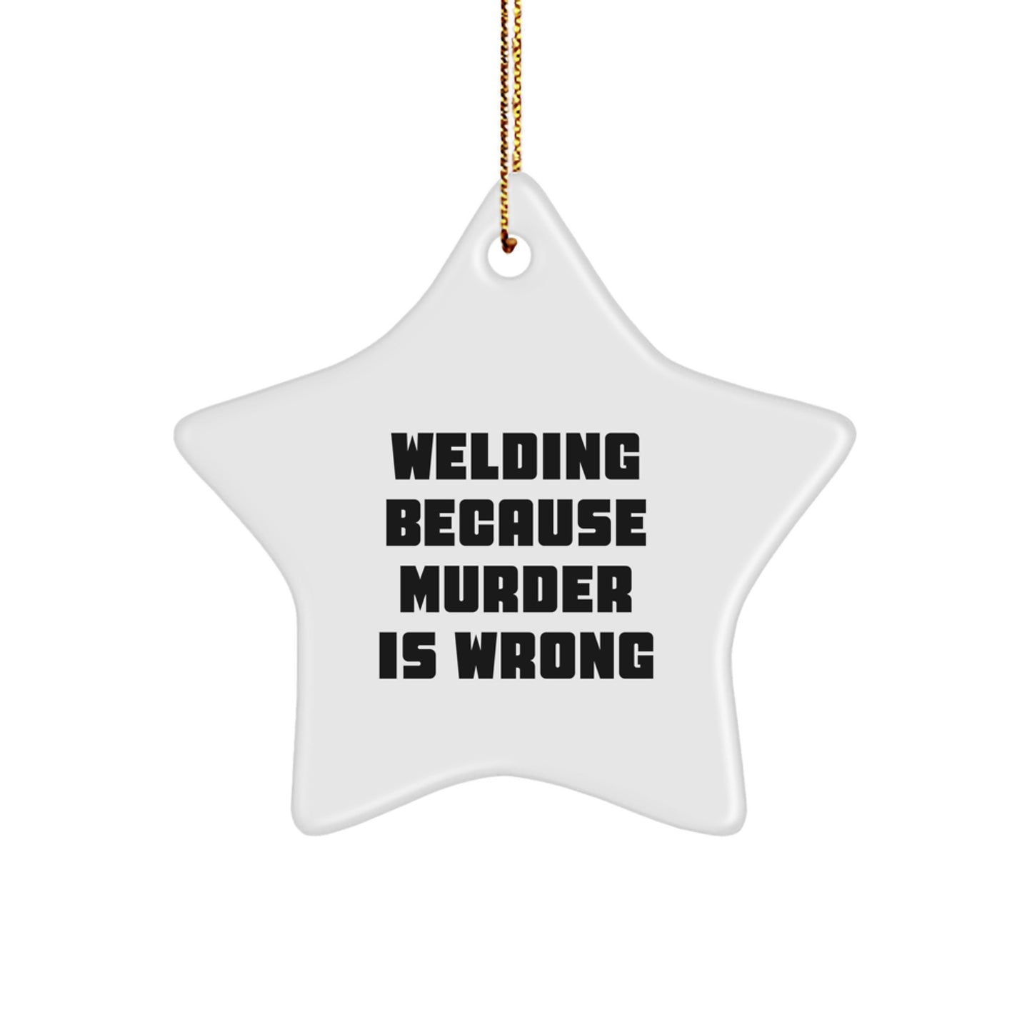 Welding Gifts for Men - Funny Christmas Star Ornament, 'Welding Because Murder Is Wrong' Quote, Gifts from Dad to Son - Image 1