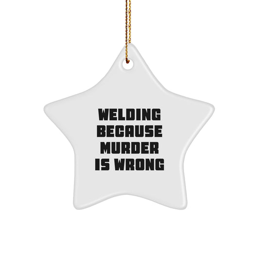 Welding Gifts for Men - Funny Christmas Star Ornament, 'Welding Because Murder Is Wrong' Quote, Gifts from Dad to Son - Image 1