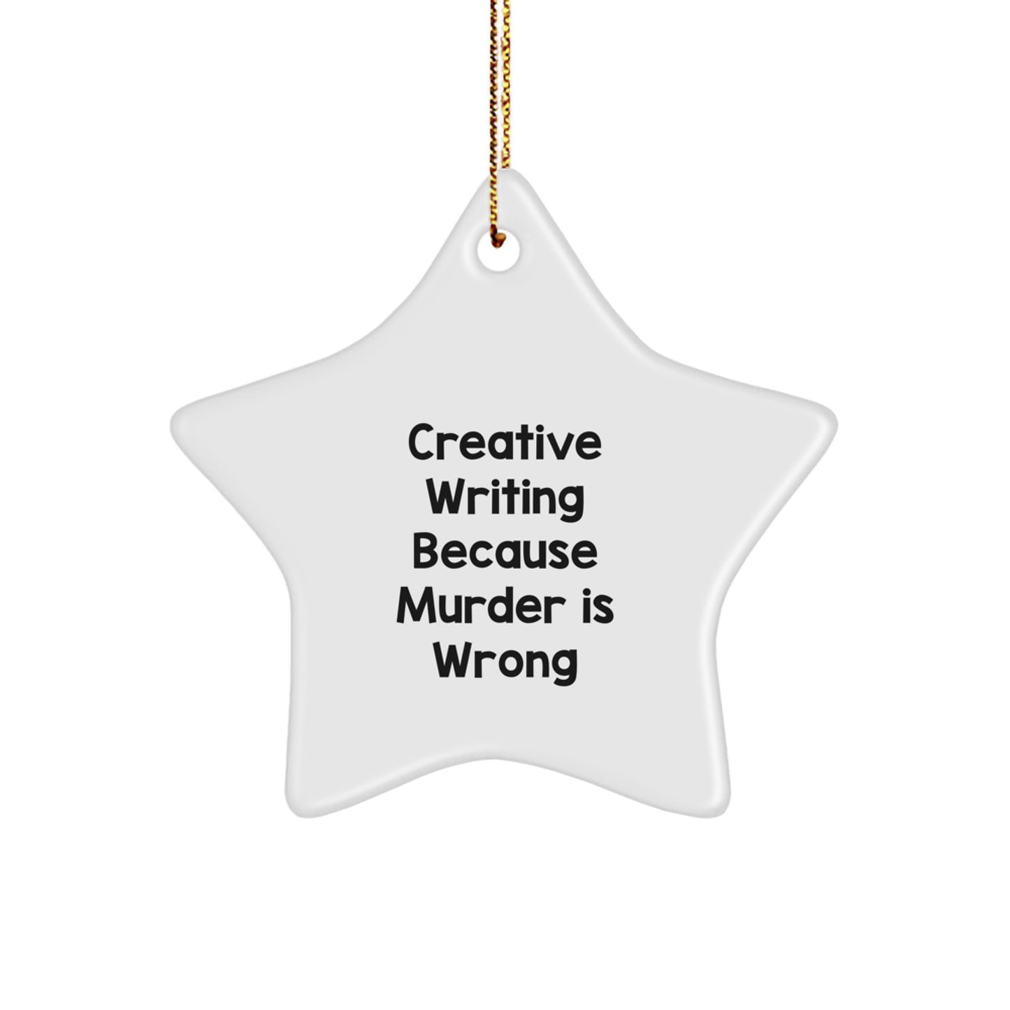 Creative Writing Star Ornament Gifts from Family for Christmas with Funny Quote - 'Creative Writing Because Murder Is Wrong' - White Star Shaped Decorative Ornament for Home Office - Image 1