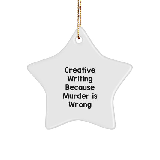 Creative Writing Star Ornament Gifts from Family for Christmas with Funny Quote - 'Creative Writing Because Murder Is Wrong' - White Star Shaped Decorative Ornament for Home Office - Image 1
