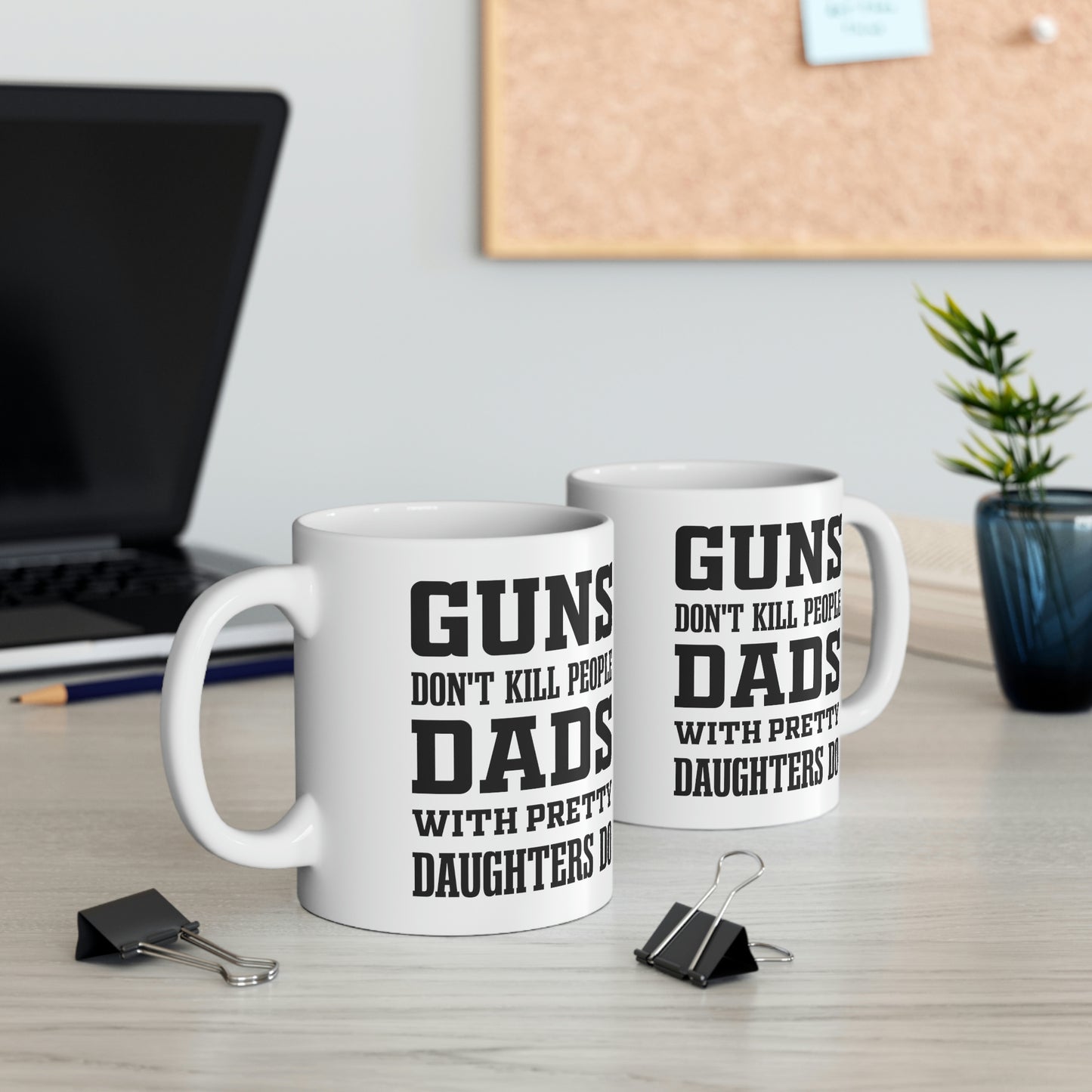 Funny Fathers Day Coffee Mug - Guns don't kill people Dads with pretty daughters do - Novelty Sarcasm Gift for Dad