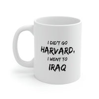 Load image into Gallery viewer, I Didn’t Go Harvard, I Went To Iraq - Coffee Mug For Veteran
