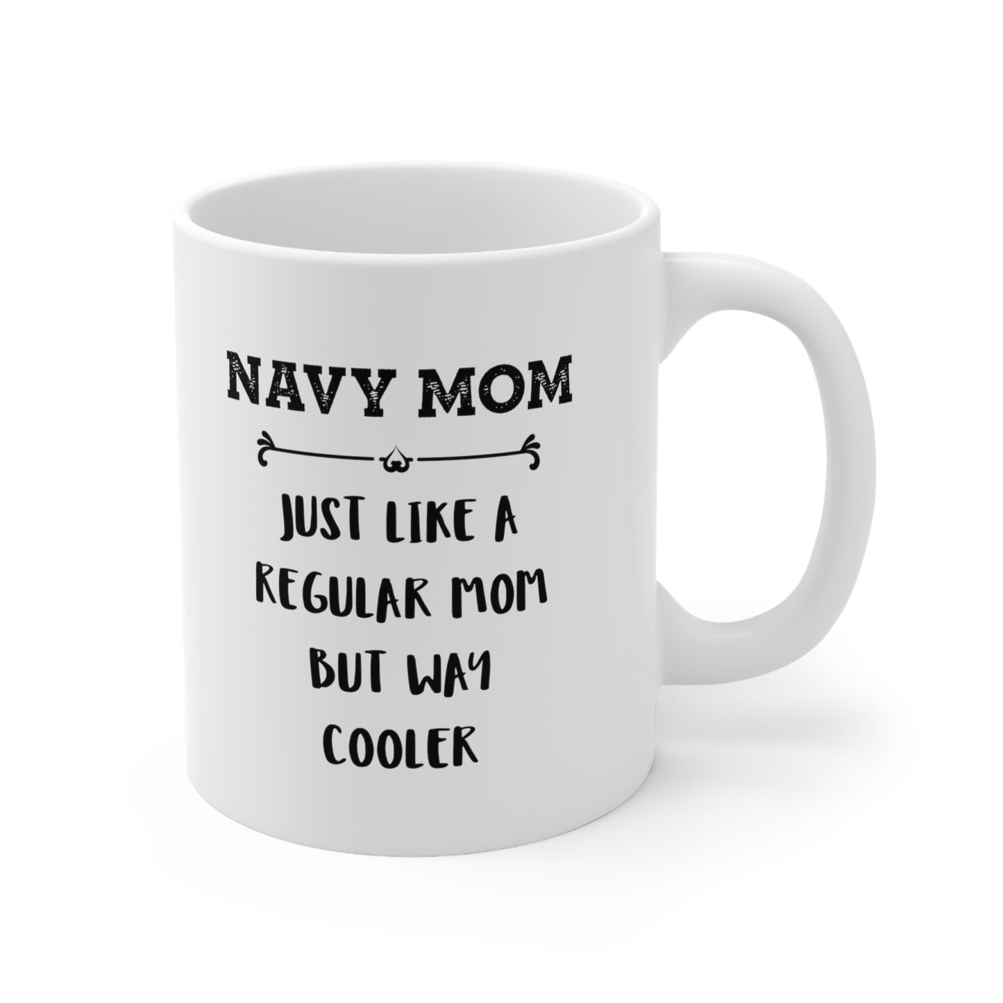 Navy Mom Gifts - Navy Mom. Just Like A Regular Mom But Way Cooler - Navy Mom White Coffee Mug, Tea Cup