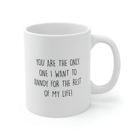 Load image into Gallery viewer, Wife Husband Coffee Mug, You Are The Only One I Want To Annoy For The Rest Of My Life, Wedding Anniversary Birthday Love For Men Women

