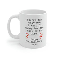 Load image into Gallery viewer, Valentins Day, You&#39;re the Only One I want To Annoy for the Rest of My Life, Funny Coffee Mug For Him Her, Love Cup For Wife Husband
