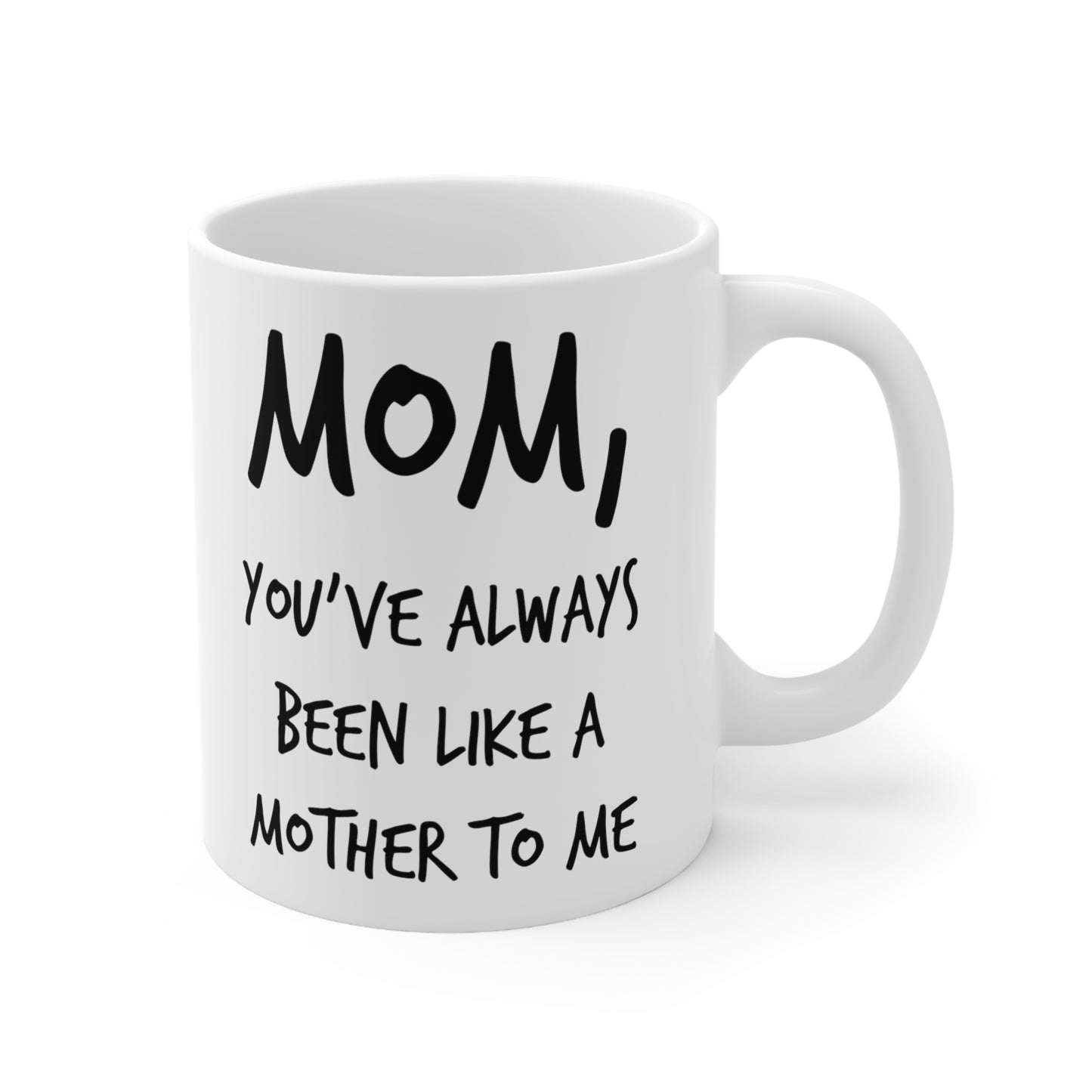 Mom Coffee Mug - Mom, You've Always Been Like A Mother To Me - Mother's Day Coffee Mug, Tea Cup From Son Daughter