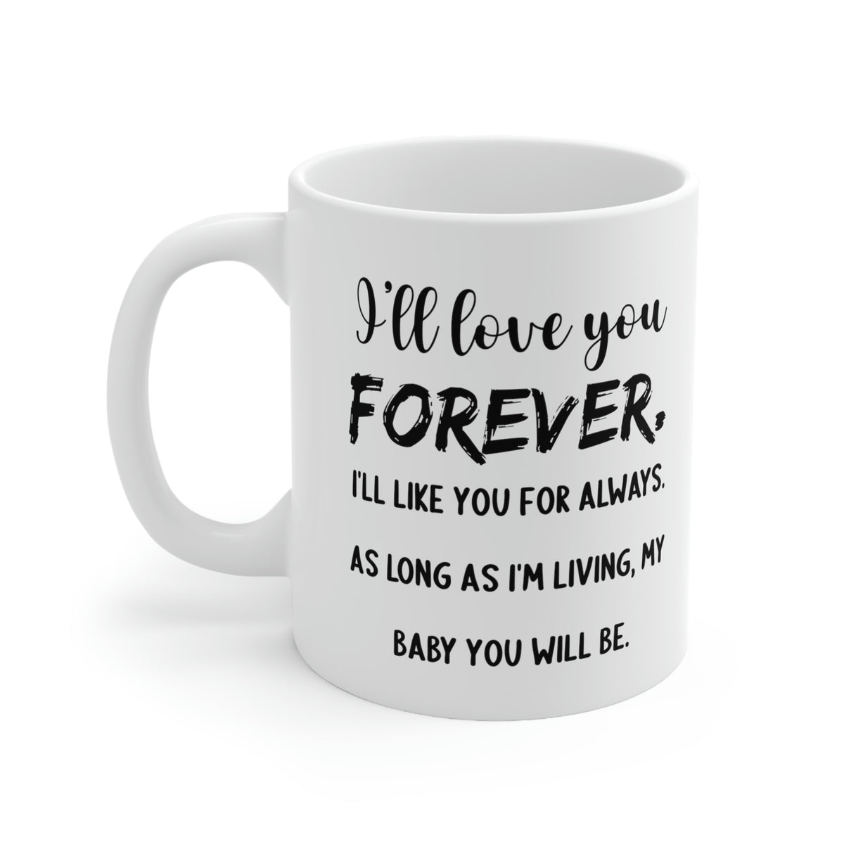 Funny Mother Son Mug - I’ll Love You Forever. I’ll Like You For Always. As Long As I’m Living, My Baby You Will Be. - 11oz Coffee Mugs - Best Inspirat