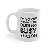Load image into Gallery viewer, Tax Coffee Mug - I&#39;m Sorry For What I Said During Busy Season - Gag Gift For Tax Accountant Preparer
