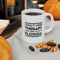 Load image into Gallery viewer, Florida Coffee Mug - I don&#39;t need therapy. I just need to go to - State Unique Funny Gifts For Men and Women
