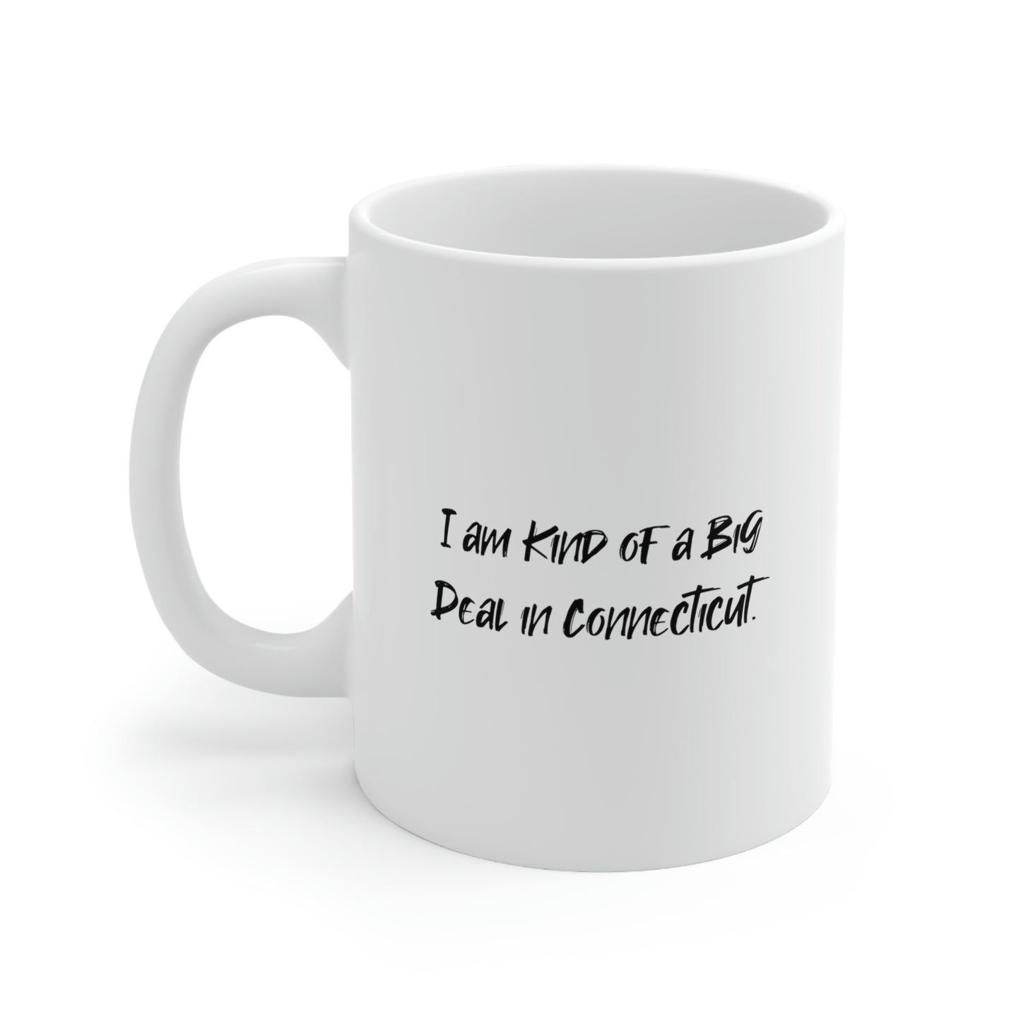 I am Kind of a Big Deal in Connecticut. Connecticut 11oz 15oz Mug, Useful Connecticut Gifts, Cup For Connecticut Men Women