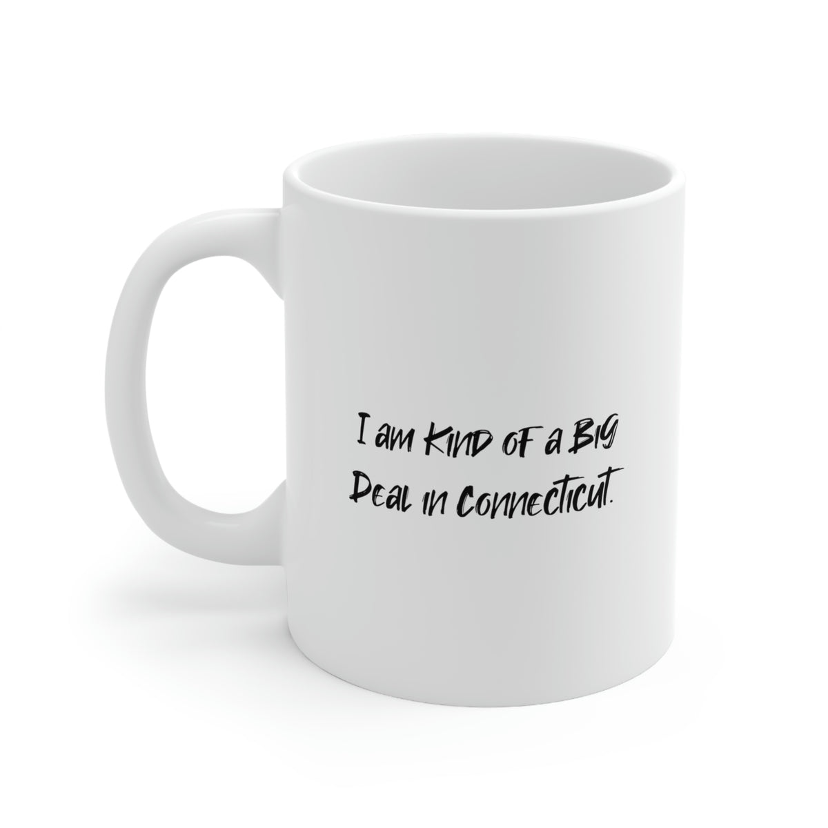 I am Kind of a Big Deal in Connecticut. Connecticut 11oz 15oz Mug, Useful Connecticut Gifts, Cup For Connecticut Men Women