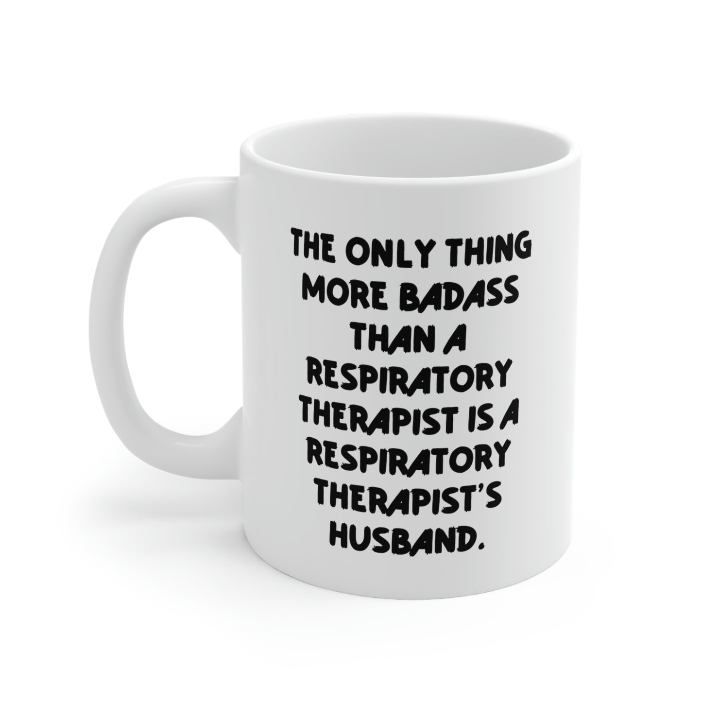 Unique Idea Husband 11oz 15oz Mug, The Only Thing More Badass Than a Respiratory Therapist Is a, Present For Husband, Joke Gifts From Wife
