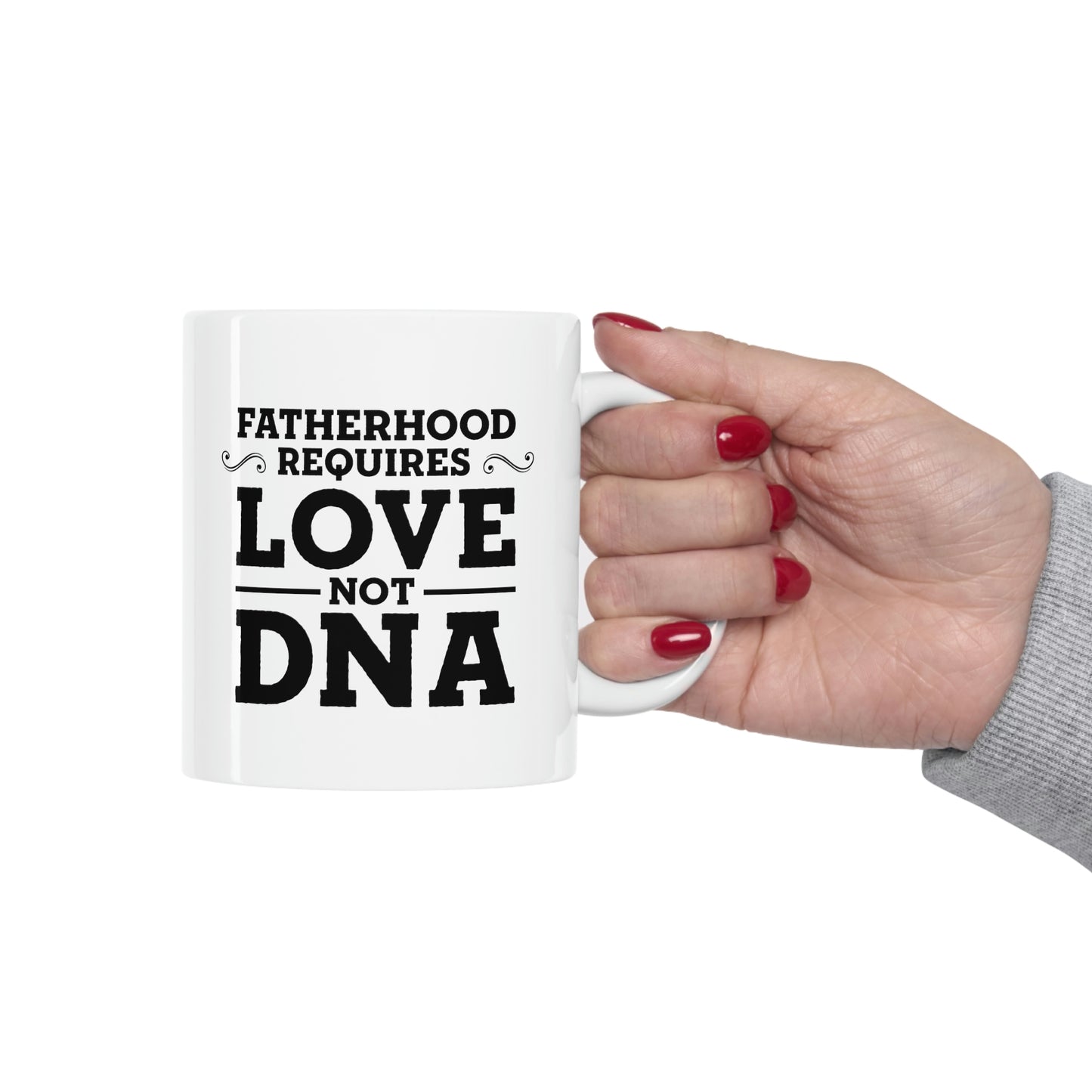 Fatherhood Requires Love, Not DNA - Coffee Mug For Best Father From Daughter